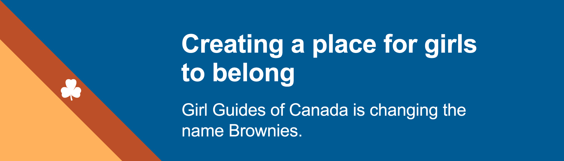 Creating a place for girls to belong. Girl Guides of Canada is changing the name Brownies. 